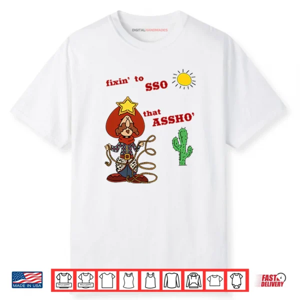 Fixin’ To Lasso That Assho’ Shirt
