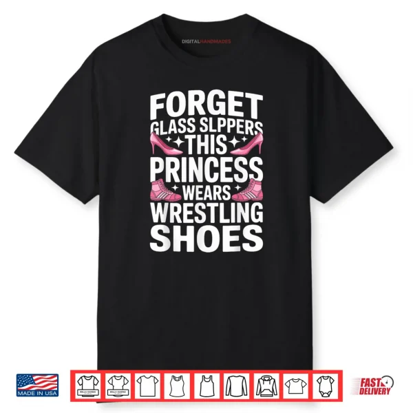 Forget Glass Slippers Princess Wrestling Shoes Wrestler Girl Shirt