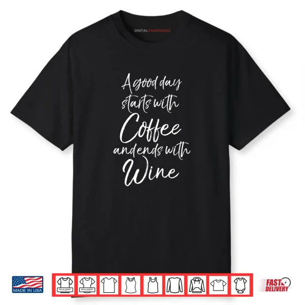 Funny Quote A Good Day Starts with Coffee and Ends with Wine Shirt
