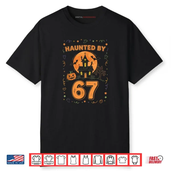 Haunted by 67 Funny Halloween Shirt