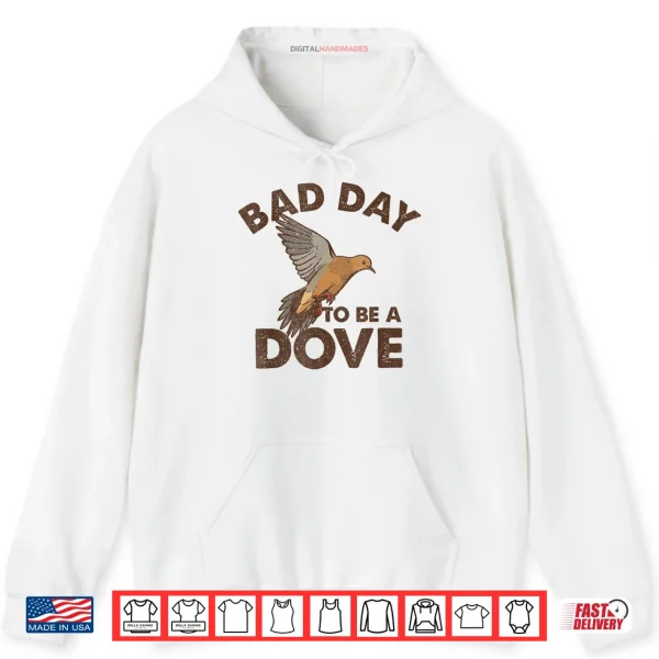 Hoodie Bad Day to Be a Dove Bird Camo Hunting Season Funny Wildlife Shirt