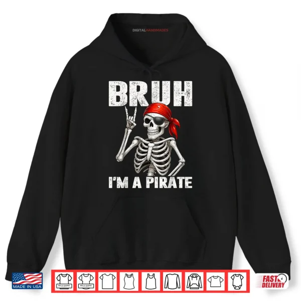 Hoodie Bruh Im A Pirate Spooky Skeleton Halloween Costumes Shirt