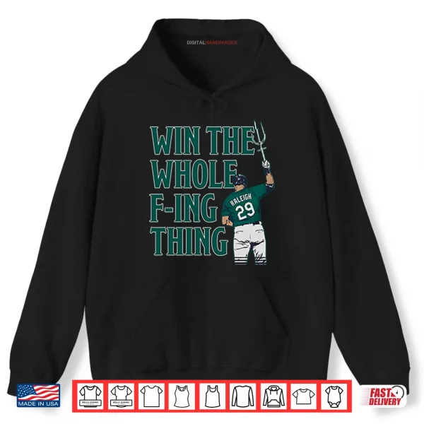 Hoodie Cal Raleigh Win The Whole Fucking Thing Shirt