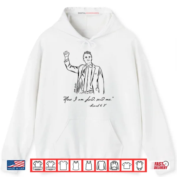 Charlie Kirk Here I am Lord Send Me Isaiah 6 8 Shirt 2 Hoodie Charlie Kirk Here I am Lord Send Me Isaiah 6 8 Shirt