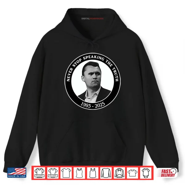Hoodie Charlie Kirk Never Stop Speaking The Truth 1993 2025 Shirt