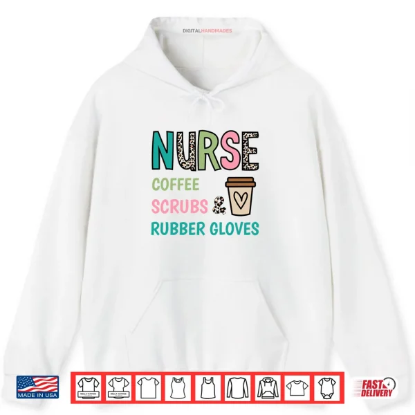 Coffee Scrubs and Rubber Gloves Nurse Life Nurse's Day Shirt 2 Hoodie Coffee Scrubs and Rubber Gloves Nurse Life Nurses Day Shirt