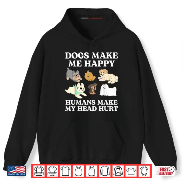 Hoodie Dog Makes Happy Humans Make My Head Hurt Dog Owner Animal Shirt