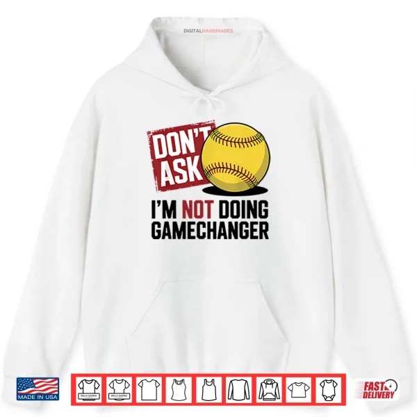Hoodie Dont Ask Im Not Doing Gamechanger Baseball Shirt