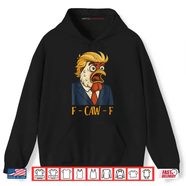 Hoodie F CAW F Funny Chicken Political Humor Satire Trump Parody Shirt