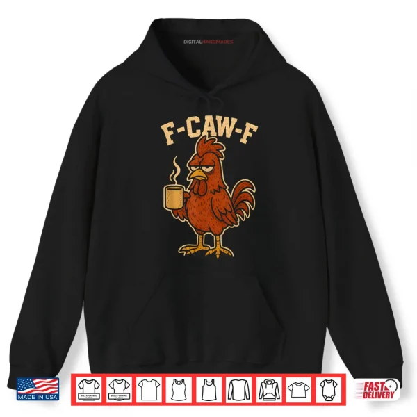 Hoodie F Caw F Coffee Chicken F kawf Rooster Funny Bird Fcawf Shirt