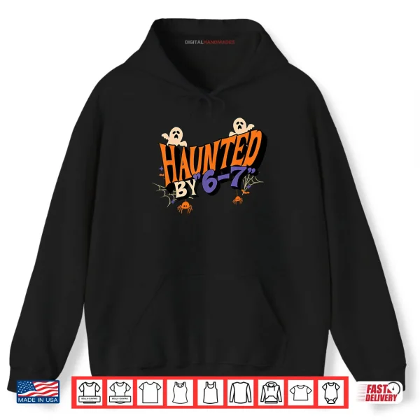 Hoodie Haunted by 6 7 Shirt
