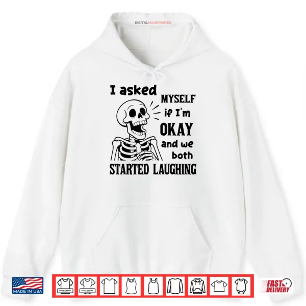 Hoodie I Asked Myself If Im Okay and We Both Started Laughing Shirt