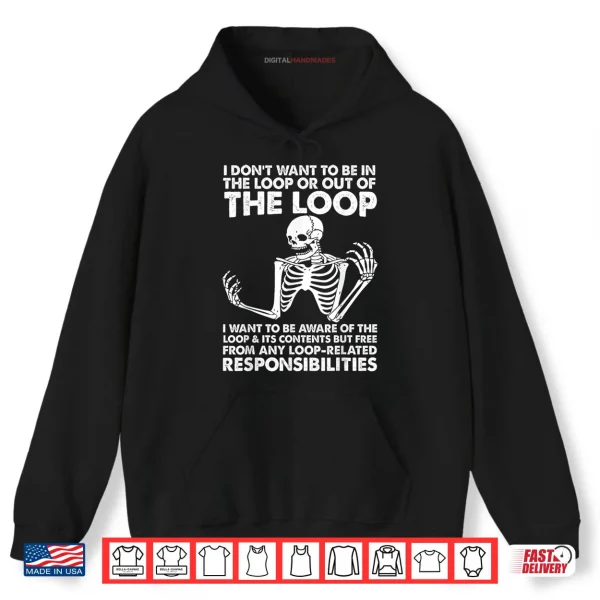 Hoodie I Dont Want To Be In The Loop Shirt