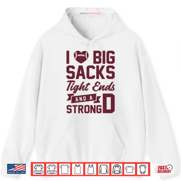 I Love Big Sacks Tight Ends And A Strong D Shirt 2 Hoodie I Love Big Sacks Tight Ends And A Strong D Shirt