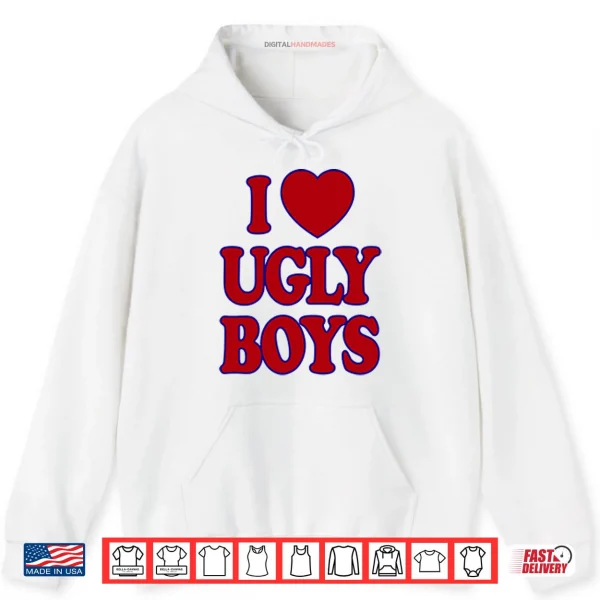 Hoodie I Love Ugly Boys Shirt