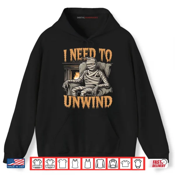 I Need to Unwind Funny Mummy Halloween Shirt 2 Hoodie I Need to Unwind Funny Mummy Halloween Shirt