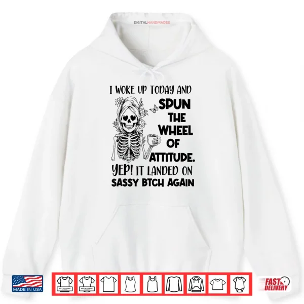 I Woke Up Today and Spun The Wheel of Attitude Yep Skeleton Shirt 2 Hoodie I Woke Up Today and Spun The Wheel of Attitude Yep Skeleton Shirt