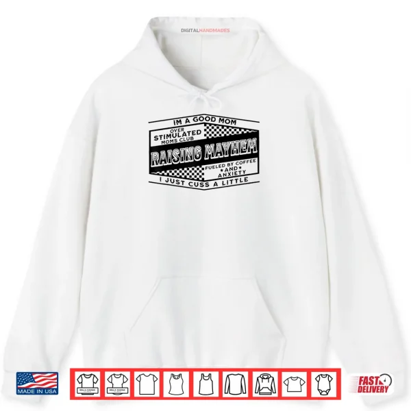 Hoodie Im A Good Mom Over Stimulated Moms Club Raising Mayhem Shirt