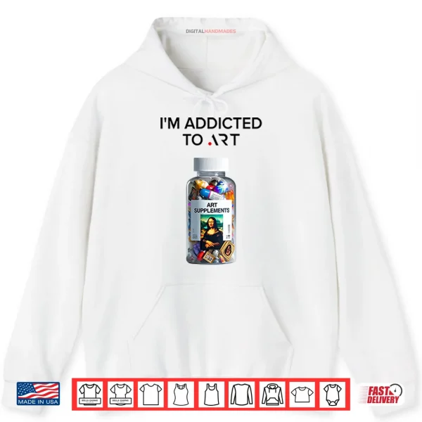 I’m Addicted To Art Art Supplements Shirt 1 Hoodie Im Addicted To Art Art Supplements Shirt