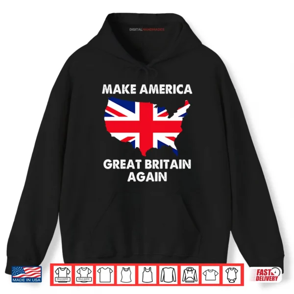 Hoodie Make America Great Britain Again Shirt