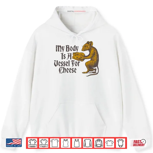 My Body is a Vessel for Cheese Shirt 2 Hoodie My Body is a Vessel for Cheese Shirt