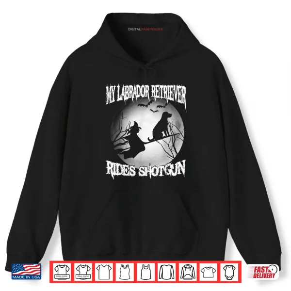 Hoodie My Labrador Retriever Rides Shotgun Halloween Shirt