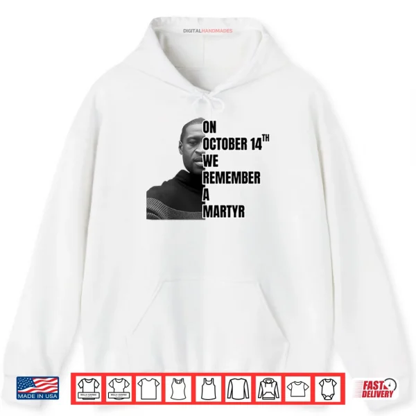 Hoodie On October 14th We Remember A Martyr George Floyd Shirt