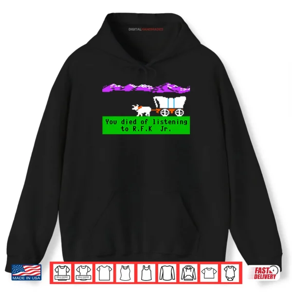 Hoodie Oregon Trail You Died Of Listening To RFK Jr Shirt