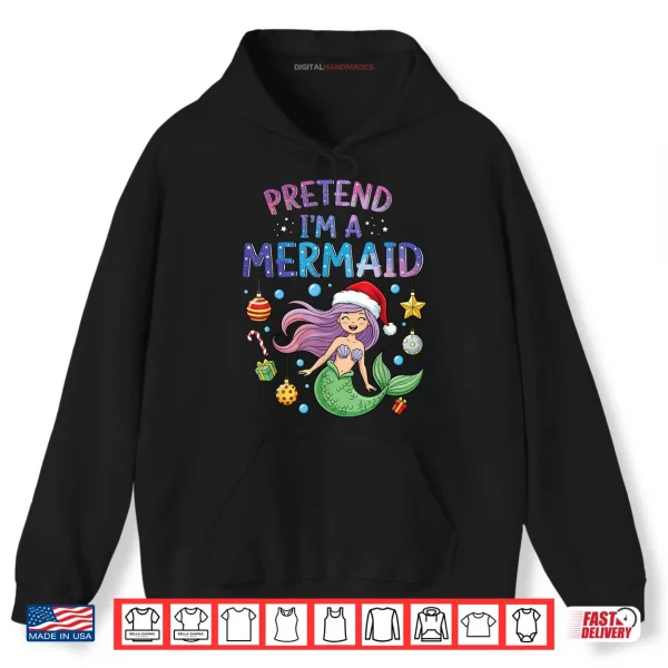 Hoodie Pretend Im a Mermaid Halloween Costume Girl Shirt