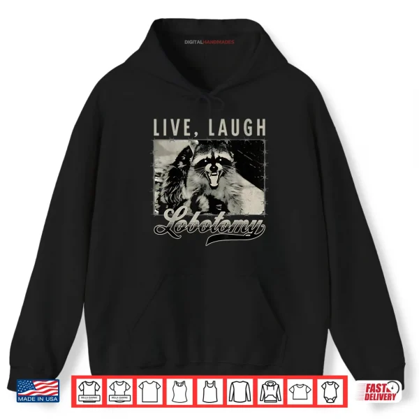 Hoodie Raccoon Live Laugh Lobotomy Humor Quote Shirt