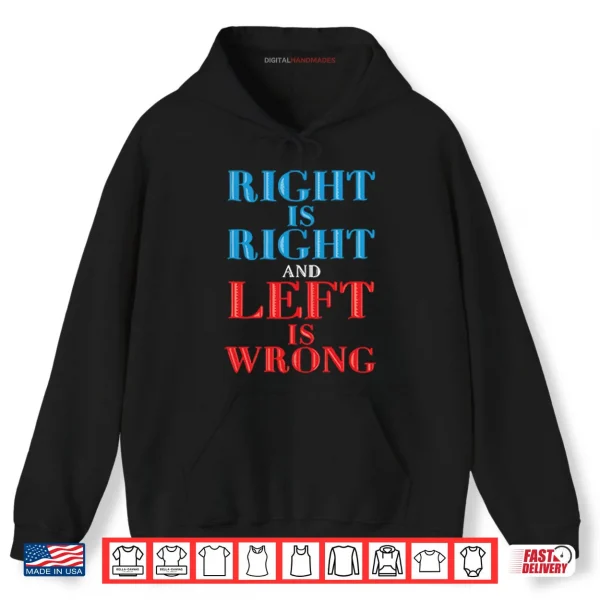 Hoodie Right Is Right And Left Is Wrong Shirt