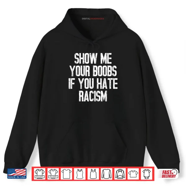 Hoodie Show Me Your Boobs If You Hate Racism Shirt