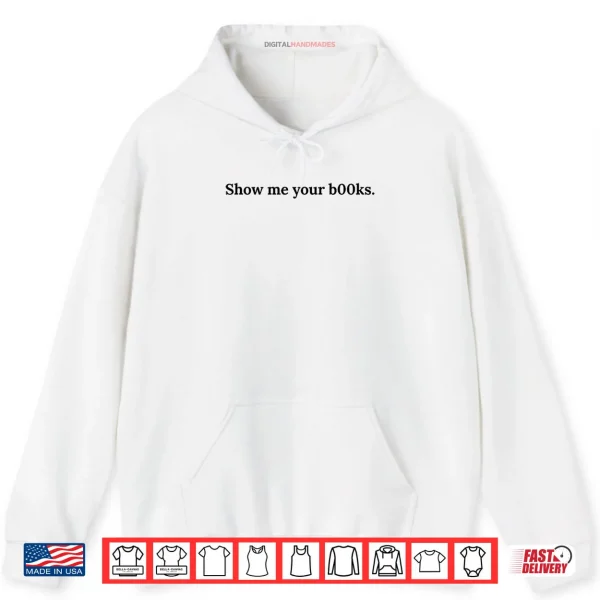 Hoodie Show me Your Books Shirt