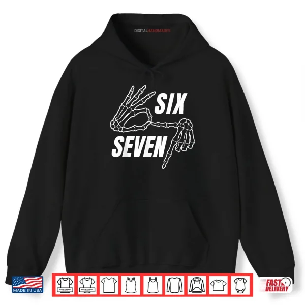 Six Seven 6 7 Meme Funny Skeleton Hands Sign Let's Get Sendy Shirt 2 Hoodie Six Seven 6 7 Meme Funny Skeleton Hands Sign Lets Get Sendy Shirt
