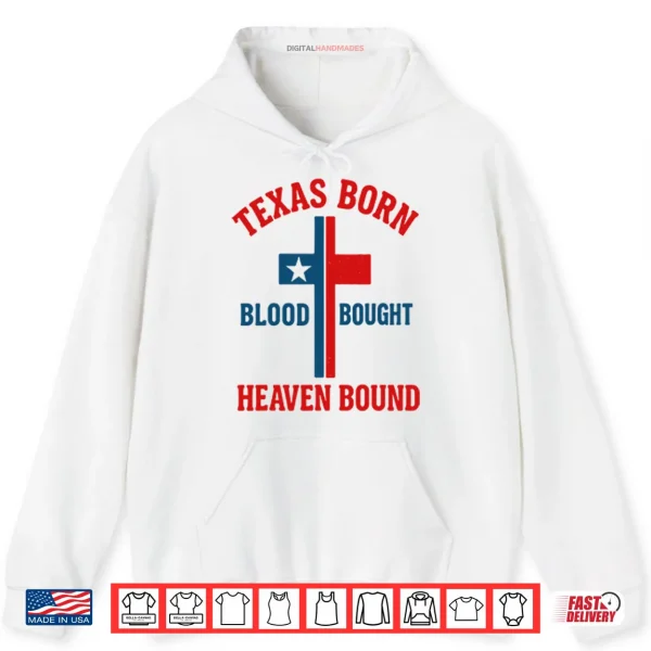Hoodie Texas Born Blood Bought Heaven Bound Cross Shirt
