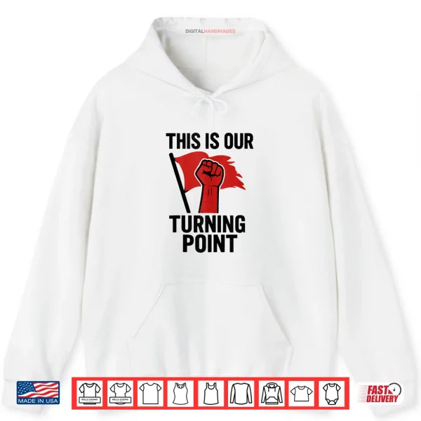 This is Our Turning Point Shirt 2 Hoodie This is Our Turning Point Shirt