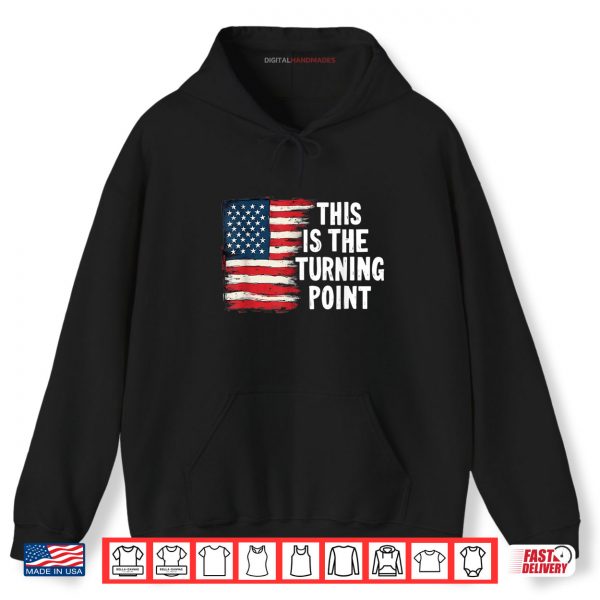 This is The Turning Point Tee USA Flag for Men Women Girls Shirt 2 Hoodie This is The Turning Point Tee USA Flag for Men Women Girls Shirt