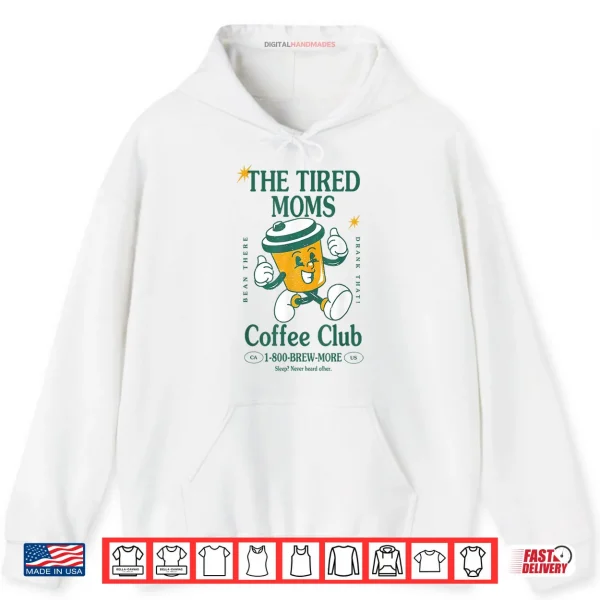 Tired Moms Coffee Club Brew more Coffee Mother's Day Lovers Shirt 2 Hoodie Tired Moms Coffee Club Brew more Coffee Mothers Day Lovers Shirt