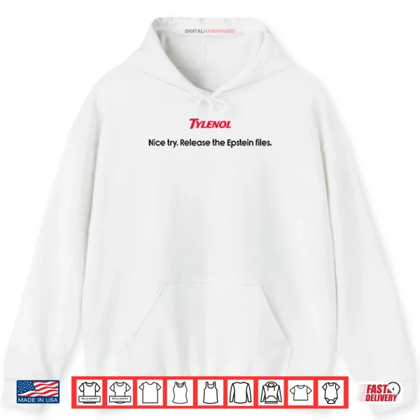 Hoodie Tylenol Nice Try Release The Epstein Files Shirt