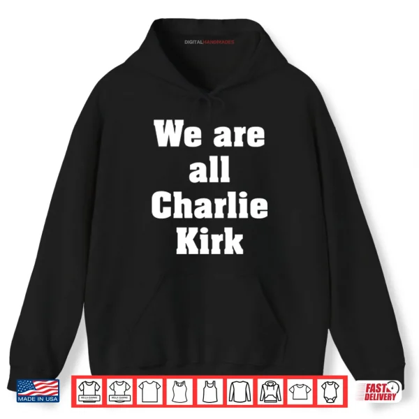 Hoodie We Are All Charlie Kirk Shirt