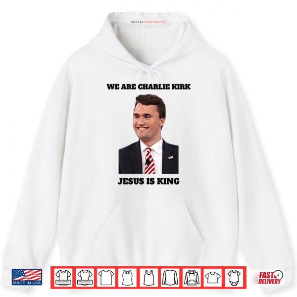We Are Charlie Kirk Jesus Is King Shirt 2 Hoodie We Are Charlie Kirk Jesus Is King Shirt