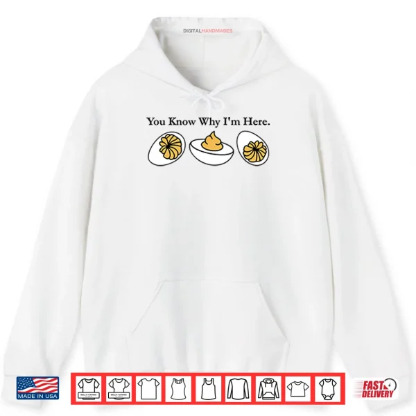 Hoodie You Know Why Im Here Deviled Egg Shirt
