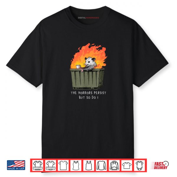 Horrors Persist So Do I Funny Possum Meme Trash Dumpster Shirt