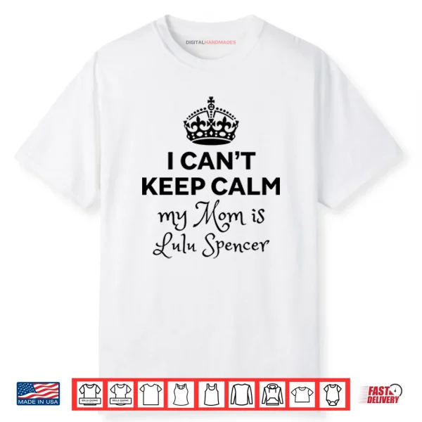 I Can’t Keep Calm My Mom Is Lulu Spencer Shirt
