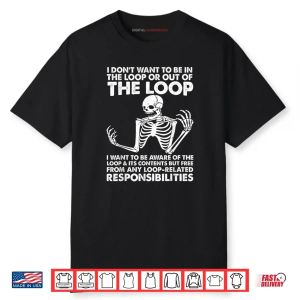 I Don’t Want To Be In The Loop Shirt