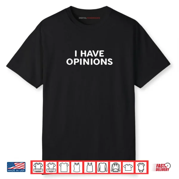 I Have Opinions Bold Funny Statement Shirt