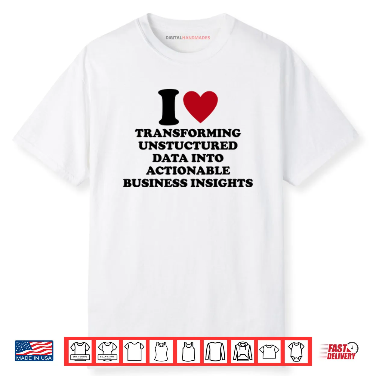 I Love Transforming Unstructured Data Into Actionable Business Insights Shirt I Love Transforming Unstructured Data Into Actionable Business Insights Shirt