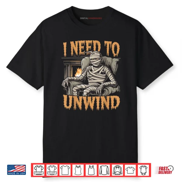 I Need to Unwind Funny Mummy Halloween Shirt