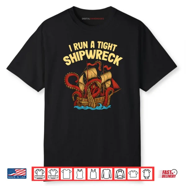 I Run a Tight Shipwreck Nautical Kraken Outfit Shirt