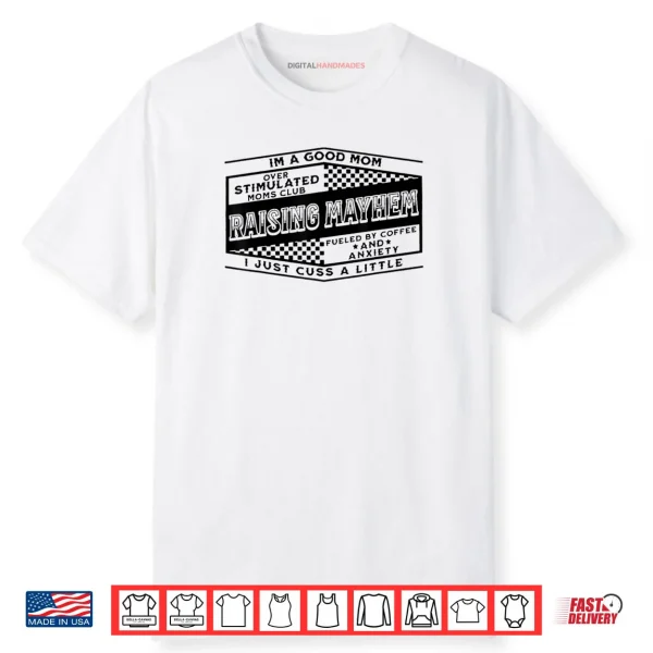 I’m A Good Mom Over Stimulated Moms Club Raising Mayhem Shirt